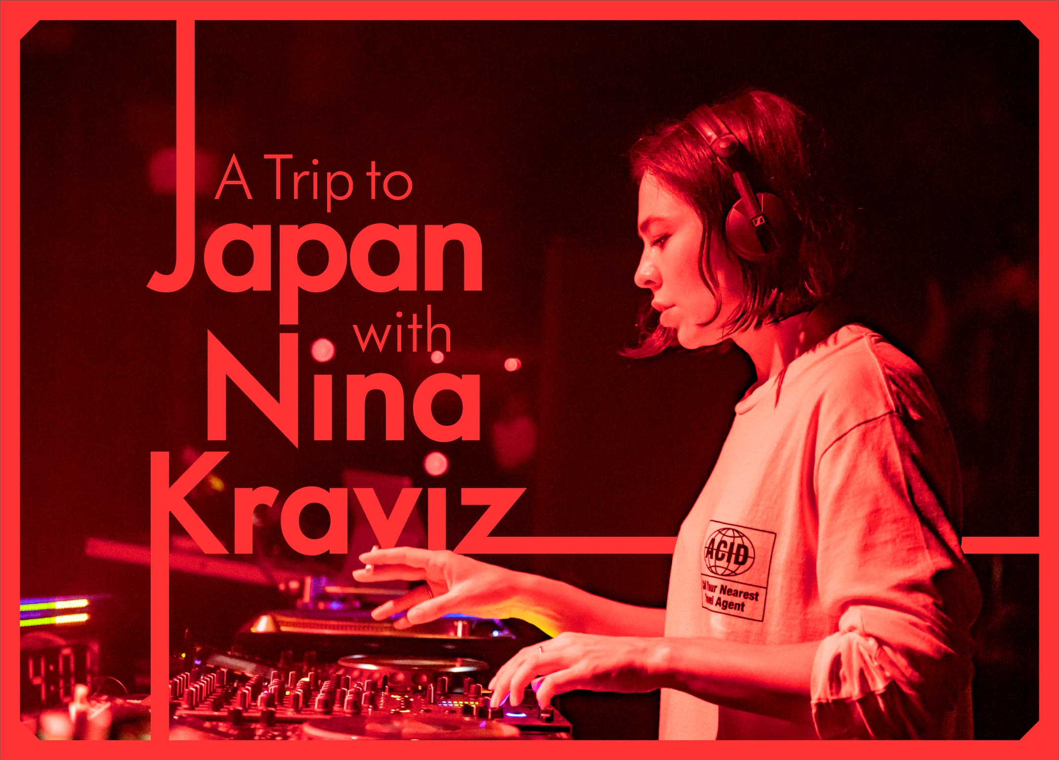 A Trip to Japan with Nina Kraviz