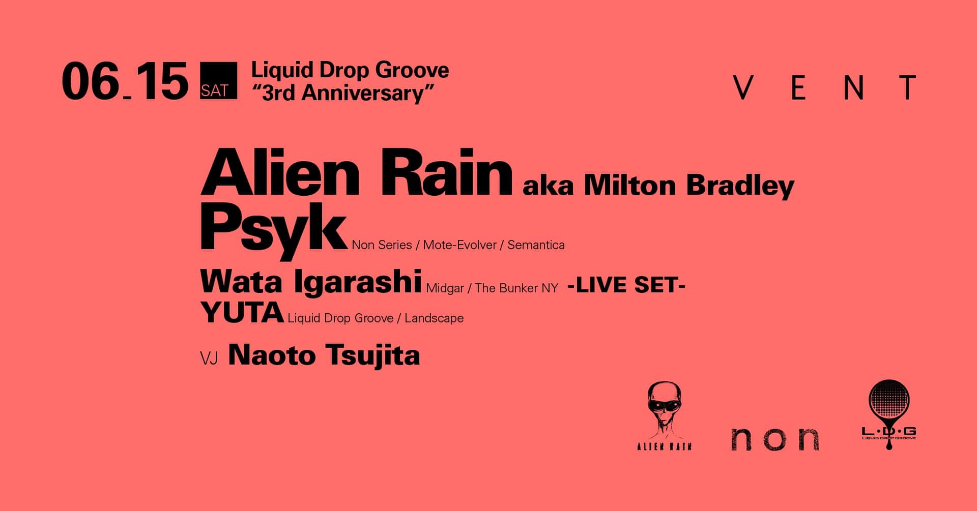 Alien Rain and Psyk at Liquid Drop Groove “3rd Anniversary” June 15 (SAT) at VENT Omotesando